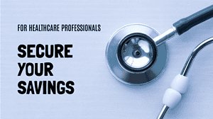 For Healthcare Professionals: Secure Your Savings